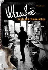 Wandrè. L'artista della chitarra elettrica - Marco Ballestri - copertina
