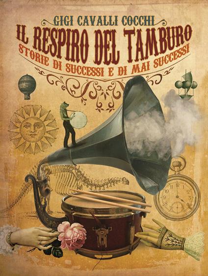 Il respiro del tamburo. Storie di successi e di mai successi. Ediz. illustrata - Gigi Cavalli Cocchi - copertina