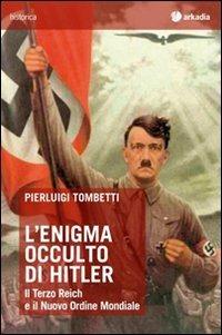 L' enigma occulto di Hitler. Il Terzo Reich e il Nuovo Ordine Mondiale - Pierluigi Tombetti - copertina