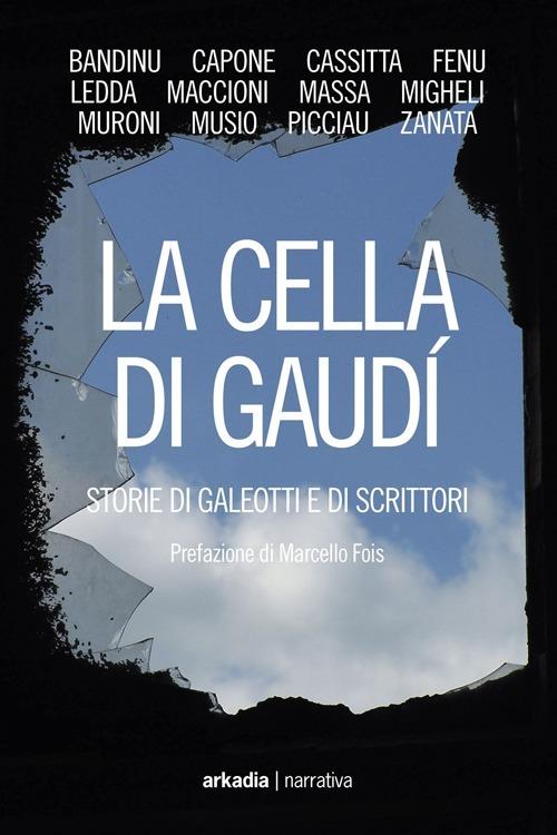 La cella di Gaudì. Storie di galeotti e di scrittori - copertina