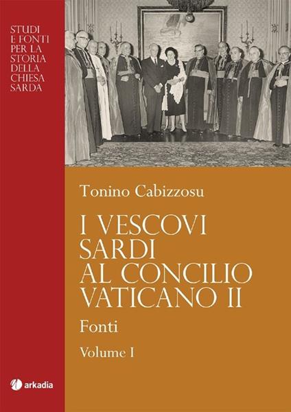 I vescovi sardi al Concilio Vaticano II. Vol. 1: Fonti - Tonino Cabizzosu - copertina
