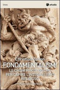 Fondamentalismi. Le chiavi psicologiche per capire l'integralismo religioso - Christian Zanon - copertina