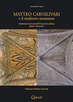 Matteo Carnilivari e il medioevo normanno. Emblematici interventi dell'Umanesimo siciliano. Ipotesi e documenti