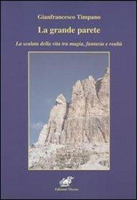 La grande parete. La scalata della vita tra magia, fantasia e realtà - Gianfrancesco Timpano - copertina