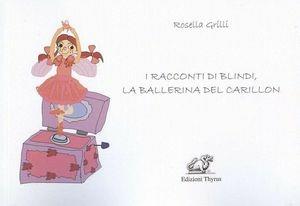 Libro I racconti di Blindi, la ballerina del carillon. Ediz. illustrata Rosella Grilli