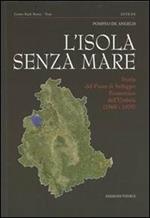 L' isola senza mare. Storia del piano di sviluppo economico dell'Umbria (1960-1970)