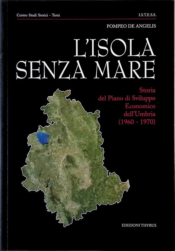 L' isola senza mare. Storia del piano di sviluppo economico dell'Umbria (1960-1970)