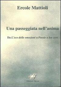 Una passeggiata nell'anima. Da L'eco delle emozioni a Poesie a km zero - Ercole Mattioli - copertina
