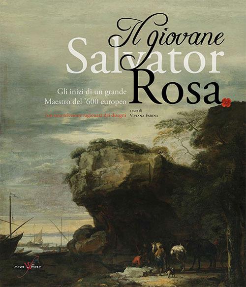 Il giovane Salvator Rosa. Gli inizi di un grande maestro del Seicento europeo - Viviana Farina,Stefan Albl,Mario Russo - copertina