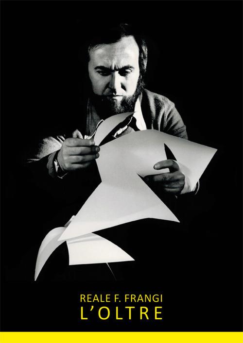 Reale F. Frangi. L'oltre. Ediz. illustrata - copertina