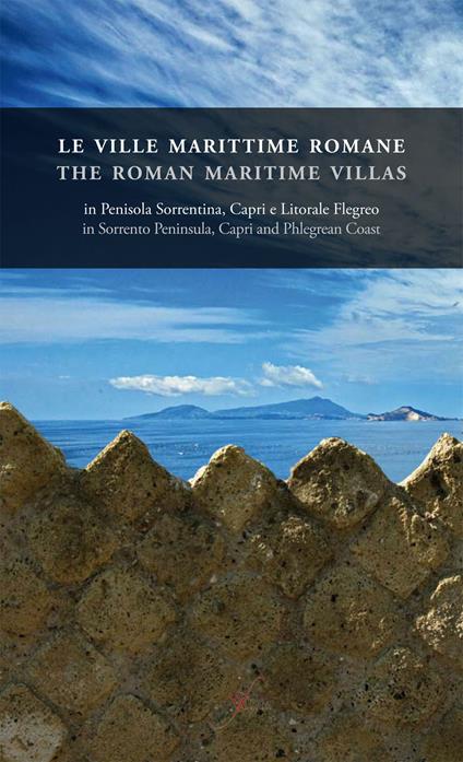 Le ville marittime romane in penisola Sorrentina, Capri e litorale Flegreo-The roman maritime villas in Sorrento peninsula, Capri and Phlegrean coast. Ediz. bilingue - copertina