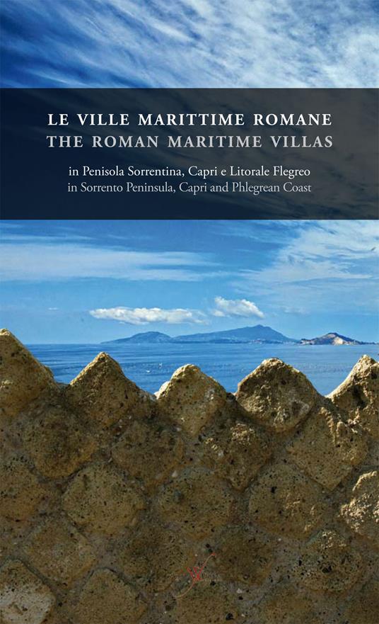 Le ville marittime romane in penisola Sorrentina, Capri e litorale Flegreo-The roman maritime villas in Sorrento peninsula, Capri and Phlegrean coast. Ediz. bilingue - copertina