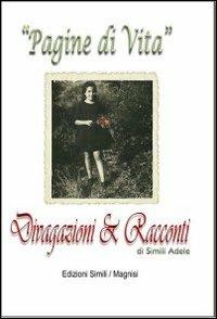 Pagine di vita. Divagazioni e racconti - Adele Simili - copertina