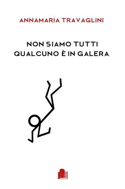 Non siamo tutti qualcuno è in galera - Annamaria Travaglini - copertina
