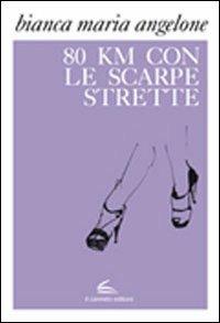 Ottanta km con le scarpe strette - M. Bianca Angelone - copertina