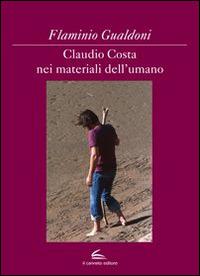 Claudio Costa nei materiali dell'umano. Ediz. illustrata - Flaminio Gualdoni - copertina