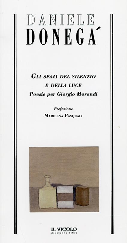 Gli spazi del silenzio e della luce. Poesie per Giorgio Morandi - Daniele Donegà - copertina