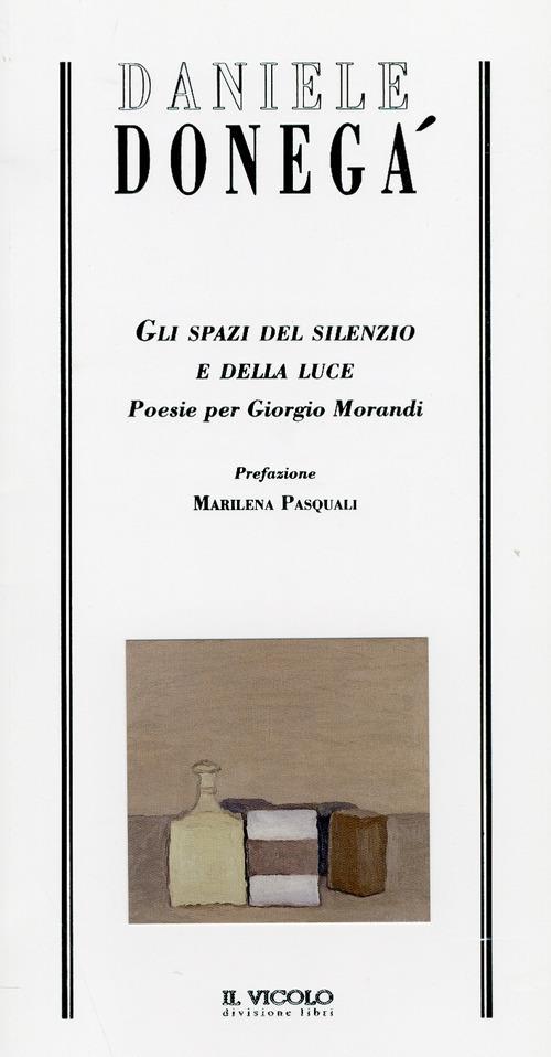 Gli spazi del silenzio e della luce. Poesie per Giorgio Morandi - Daniele Donegà - copertina