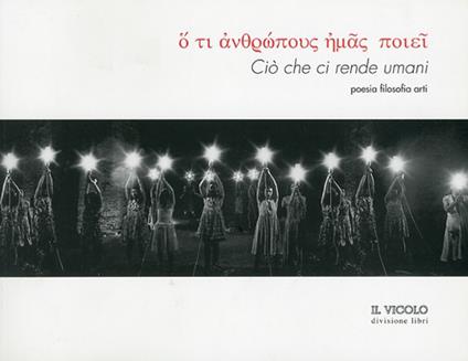 Ciò che ci rende umani. Poesia Filosofia Arti - copertina