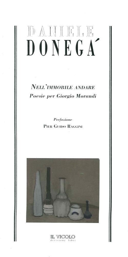 Nell'immobile andare. Poesie per Giorgio Morandi - Daniele Donegà - copertina