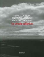 La strada collettiva. Francesca Proia, Anastasia Mostacci, Adele Cacciagrano
