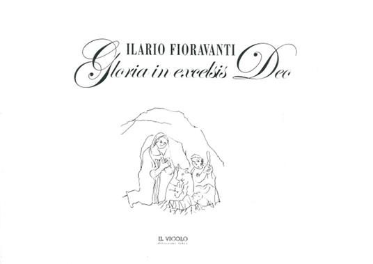 Ilario Fioravanti. Gloria in excelsis Deo. Ediz. illustrata - Marisa Zattini - copertina