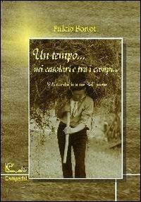 Un tempo... nei casolari e tra i campi... Vita contadina nel bellunese - Fulcio Bortot - copertina