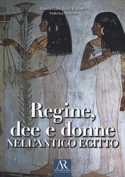 Regine, dee e donne nell'antico Egitto - Massimiliana Pozzi Battaglia,Federica Scatena - copertina