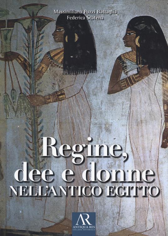 Regine, dee e donne nell'antico Egitto - Massimiliana Pozzi Battaglia,Federica Scatena - copertina