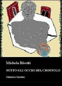 Sotto gli occhi del crostolo - Michela Rivetti - copertina