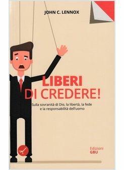 Liberi di credere! Sulla sovranità di Dio, la libertà, la fede e la responsabilità dell'uomo - John C. Lennox - copertina