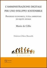 L' amministrazione digitale per uno sviluppo sostenibile. Progresso economico, tutela ambientale ed equità sociale - Mario De Cillis - copertina