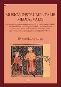 Musica instrumentalis mediaevalis. Analisi delle forme musicali strumentali in Joahnnes de Grocheo, nel codice Paris, Bibliothèque Nationale, fonds français 844... - Enrico Baldassarre - copertina