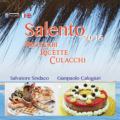 Salento. Proverbi, ricette e culacchi. Ediz. italiana e inglese - Salvatore Sindaco,Gianpaolo Calogiuri - copertina