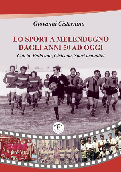 Lo sport a Melendugno dagli anni '50 ad oggi - Giovanni Cisternino - copertina