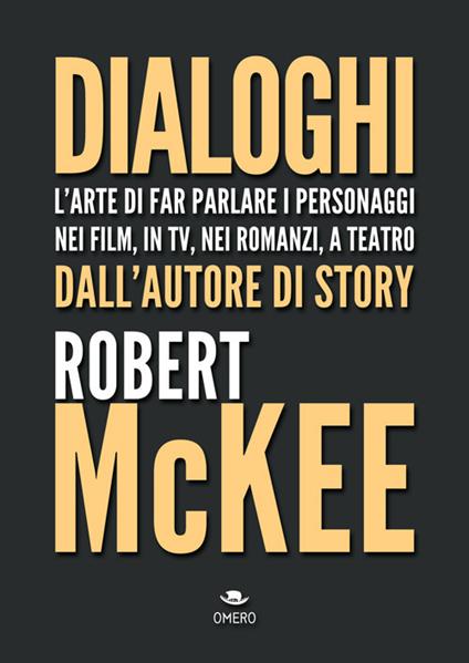 Dialoghi. L'arte di far parlare i personaggi nei film, in TV, nei romanzi, a teatro - Robert McKee - copertina