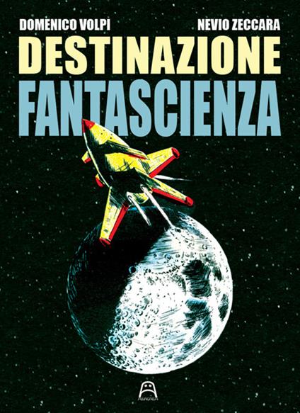 Destinazione fantascienza - Domenico Volpi,Nevio Zeccara - copertina