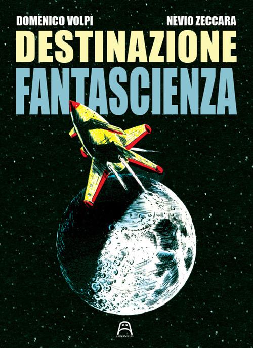 Destinazione fantascienza - Domenico Volpi,Nevio Zeccara - copertina