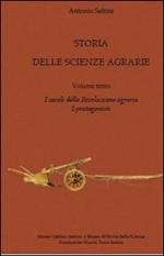 Storia delle scienze agrarie. Vol. 3: I secoli della rivoluzione agraria. I protagonisti.