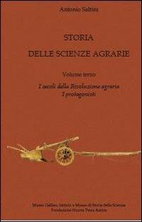 Storia delle scienze agrarie. Vol. 3: I secoli della rivoluzione agraria. I protagonisti. - Antonio Saltini - copertina