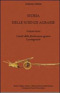 Storia delle scienze agrarie. Vol. 3: I secoli della rivoluzione agraria. I protagonisti. - Antonio Saltini - copertina