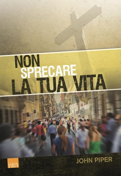 Non sprecare la tua vita - John Piper - copertina