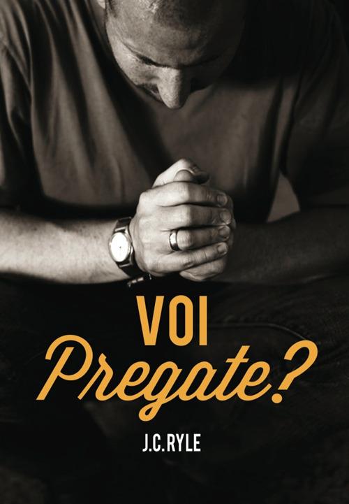 Voi pregate? - J. C. Ryle - copertina