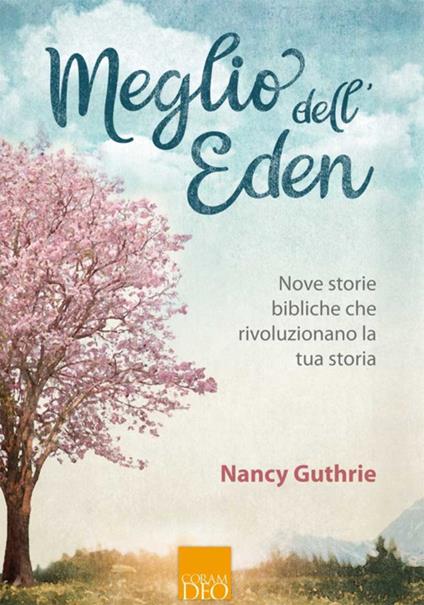 Meglio dell'eden. Nove storie bibliche che rivoluzionano la tua storia - Nancy Guthrie - copertina