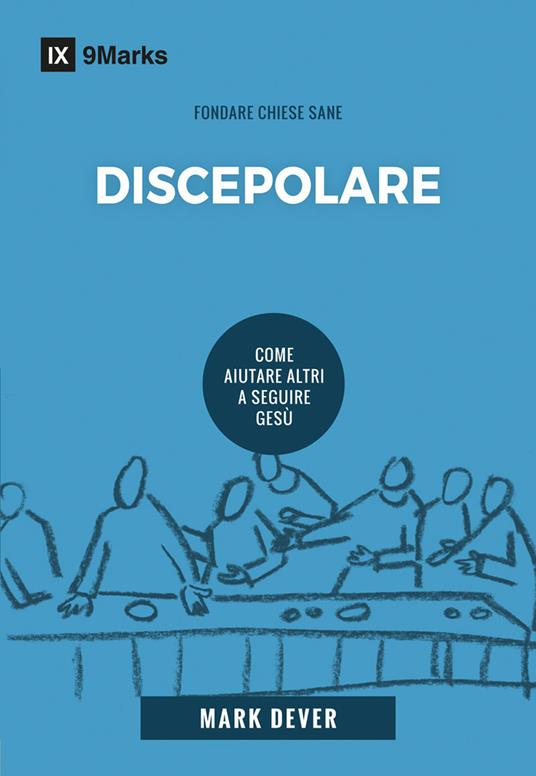 Discepolare. Come aiutare altri a seguire Gesù. Nuova ediz. - Mark Dever - copertina