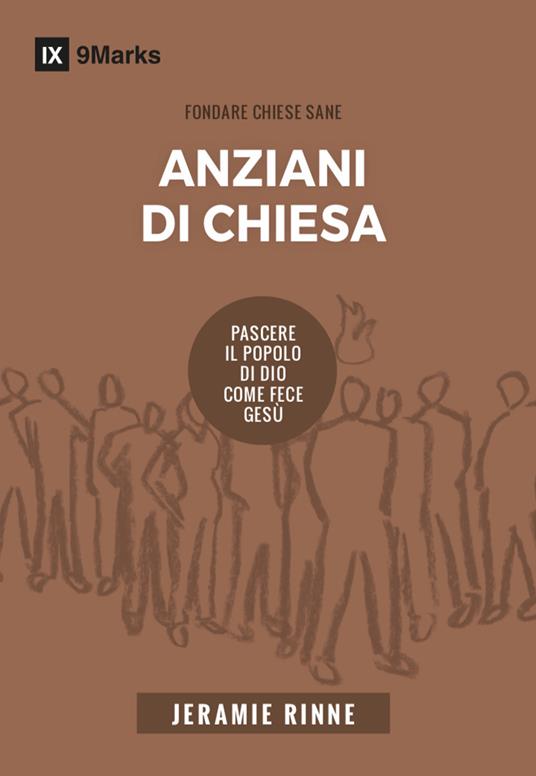 Anziani di chiesa. Pascere il popolo di Dio come fece Gesù - Jeramie Rinne - copertina