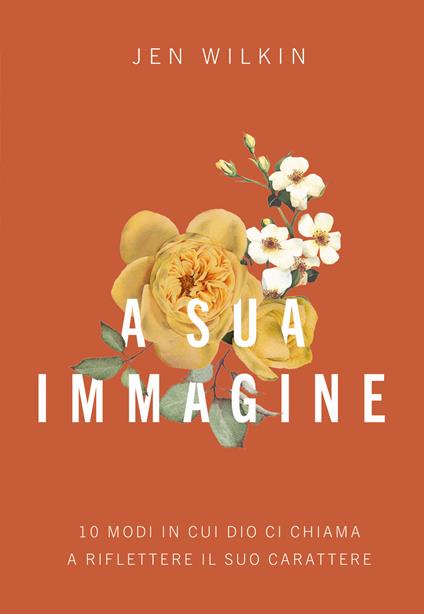 A sua immagine. 10 modi in cui Dio ci chiama a riflettere il suo carattere - Jen Wilkin - copertina
