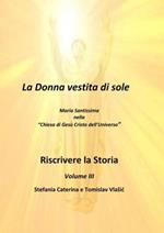 Riscrivere la storia. Vol. 3: donna vestita di sole. Maria Santissima nella «chiesa di Gesù Cristo dell'Universo», La.