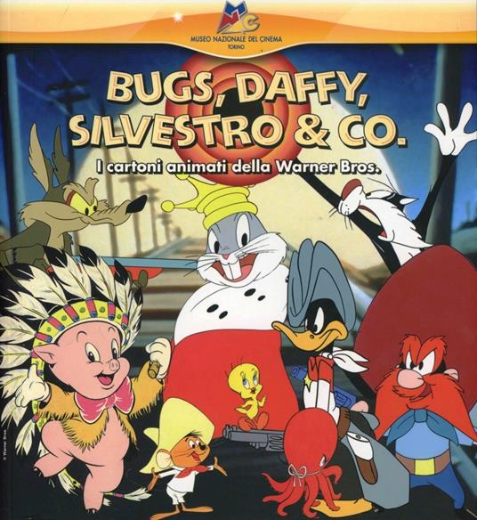 Bugs, Daffy, Silvestro e Co. I cartoni animati della Warner Bros - copertina