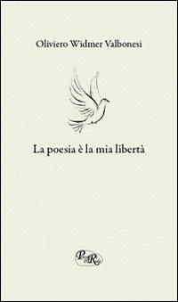 La poesia è la mia libertà - Oliviero Widmer Valbonesi - copertina